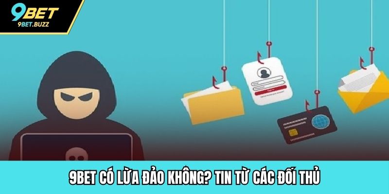 9BET có lừa đảo không? Tin từ các đối thủ