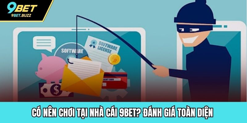 Có nên chơi tại nhà cái 9BET? Đánh giá toàn diện 
