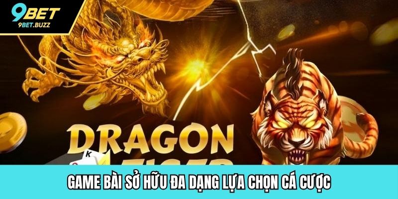 Game bài sở hữu đa dạng lựa chọn cá cược