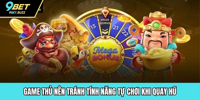Game thủ nên tránh tính năng tự chơi khi quay hũ