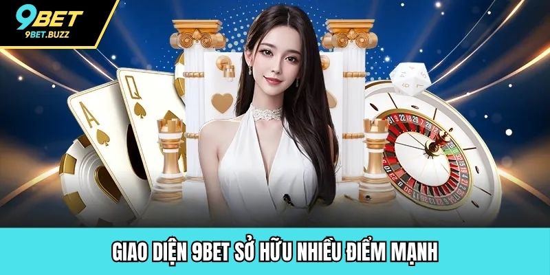 Giao diện 9BET sở hữu nhiều điểm mạnh