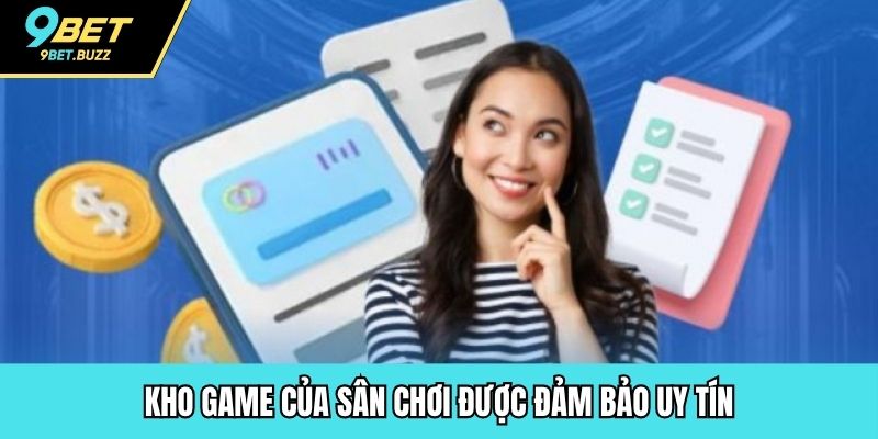 Kho game của sân chơi được đảm bảo uy tín