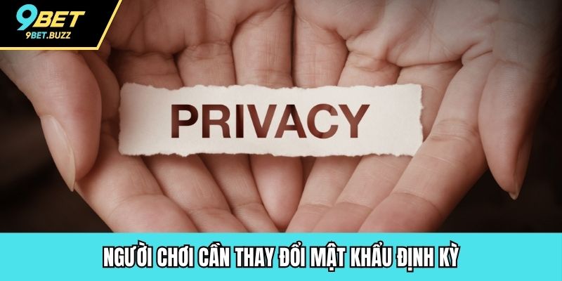 Người chơi cần thay đổi mật khẩu định kỳ