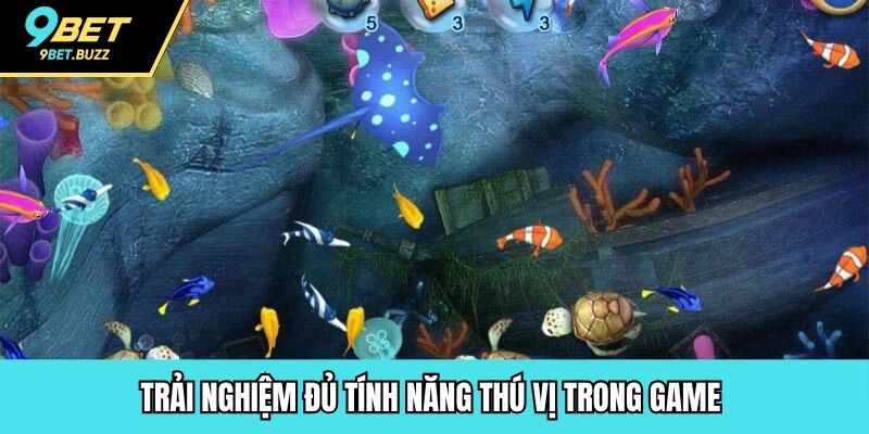 Trải nghiệm đủ tính năng thú vị trong game 